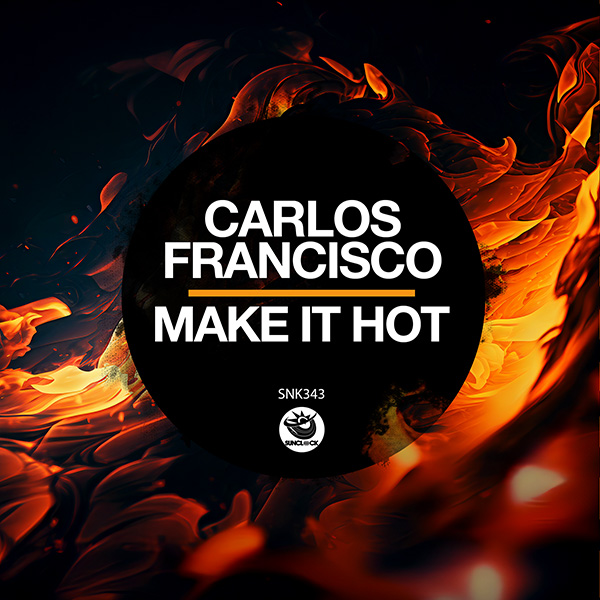 Carlos Francisco - Make It Hot (Original Mix) - SNK343 Cover